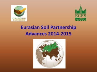 Eurasian Soil Partnership
Advances 2014-2015
 