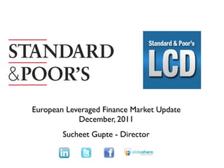 Text




European Leveraged Finance Market Update
            December, 2011
        Sucheet Gupte - Director
 