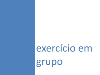exercício em
grupo
 