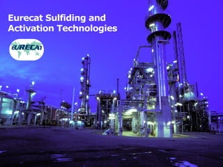 Eurecat Sulfiding and
Activation Technologies
 