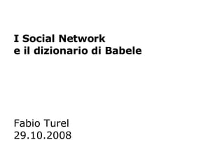 I Social Network e il dizionario di Babele Fabio Turel 29.10.2008 