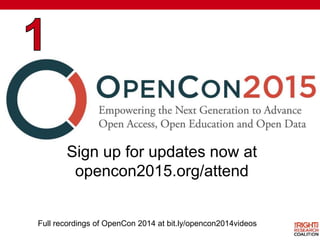 Sign up for updates now at
opencon2015.org/attend
Full recordings of OpenCon 2014 at bit.ly/opencon2014videos
 