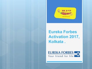 Eureka Forbes
Activation 2017,
Kolkata .
 