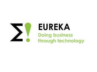 EUREKA
Doing business
through technology
 