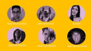 DIRECTOR DE ARTE PLANNERDIRECTOR DE AGENCIA
DIRECTOR CREATIVO REDACTOR CREATIVO DIRECTOR DE CUENTAS
 