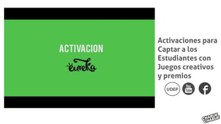Activaciones para
Captar a los
Estudiantes con
Juegos creativos
y premios
 