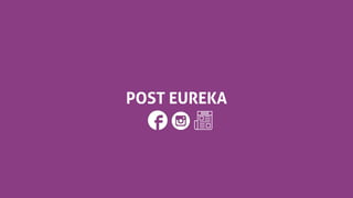 POST EUREKA
 