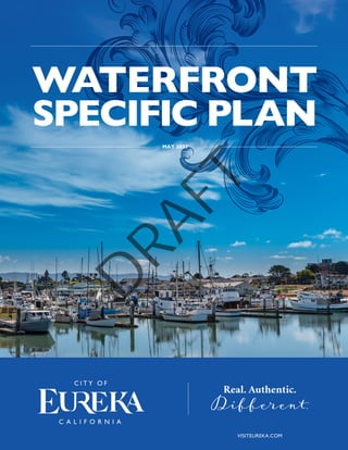 MAY 2023
WATERFRONT
SPECIFIC PLAN
Real. Authentic.
Different.
VISITEUREKA.COM
D
R
A
F
T
 