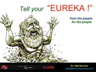 Tell your “EUREKA !”
from the people
for the people
 