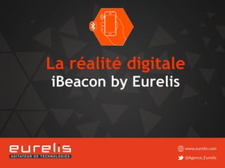 La réalité digitale 
iBeaconby Eurelis  