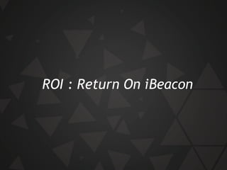 ROI : Return On iBeacon
 