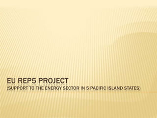 EU rep5 project(support to the energy sector in 5 pacific island states) 