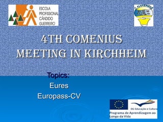 4th Comenius Meeting in Kirchheim Topics:  Eures Europass-CV 
