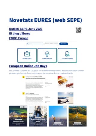 Novetats EURES (web SEPE)
Butlletí SEPE Juny 2023
El blog d’Eures
ESCO Europe
European Online Job Days
Les Jornades Europe...