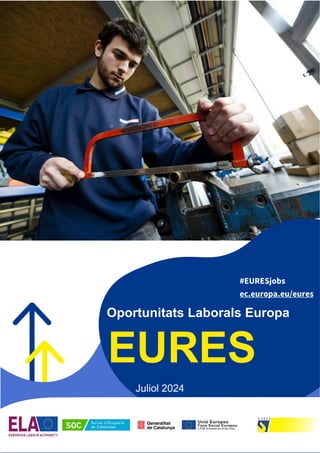 1
#EURESjobs
Oportunitats Laborals Europa
EURES
Juliol 2024
#EURESjobs
ec.europa.eu/eures
 