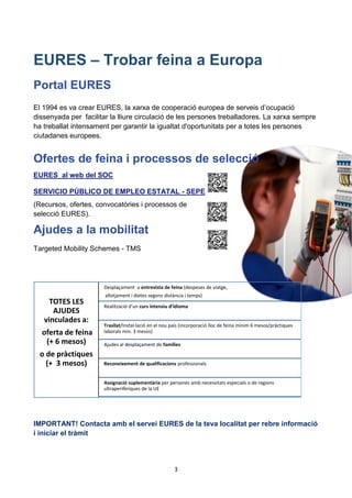3
EURES – Trobar feina a Europa
Portal EURES
El 1994 es va crear EURES, la xarxa de cooperació europea de serveis d’ocupac...