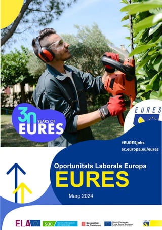 1
#EURESjobs
Oportunitats Laborals Europa
EURES
Març 2024
#EURESjobs
ec.europa.eu/eures
 