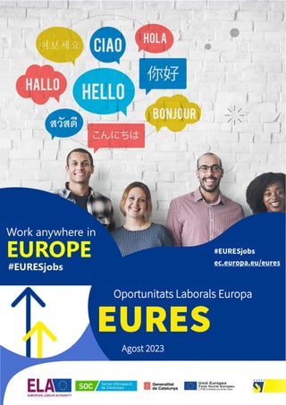 1
#EURESjobs
Oportunitats Laborals Europa
EURES
Agost 2023
#EURESjobs
ec.europa.eu/eures
 