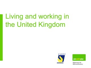 Living and working in
the United Kingdom
 