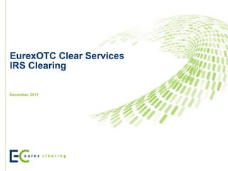 Clearing services EurexOTC Clear for IRS – EMIR QCCP 
June 2014  