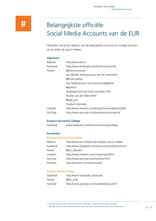 Handboek Social Media
  Social Media Accounts
42 / 46
Belangrijkste officiële
Social Media Accounts van de EUR
Hieronder v...