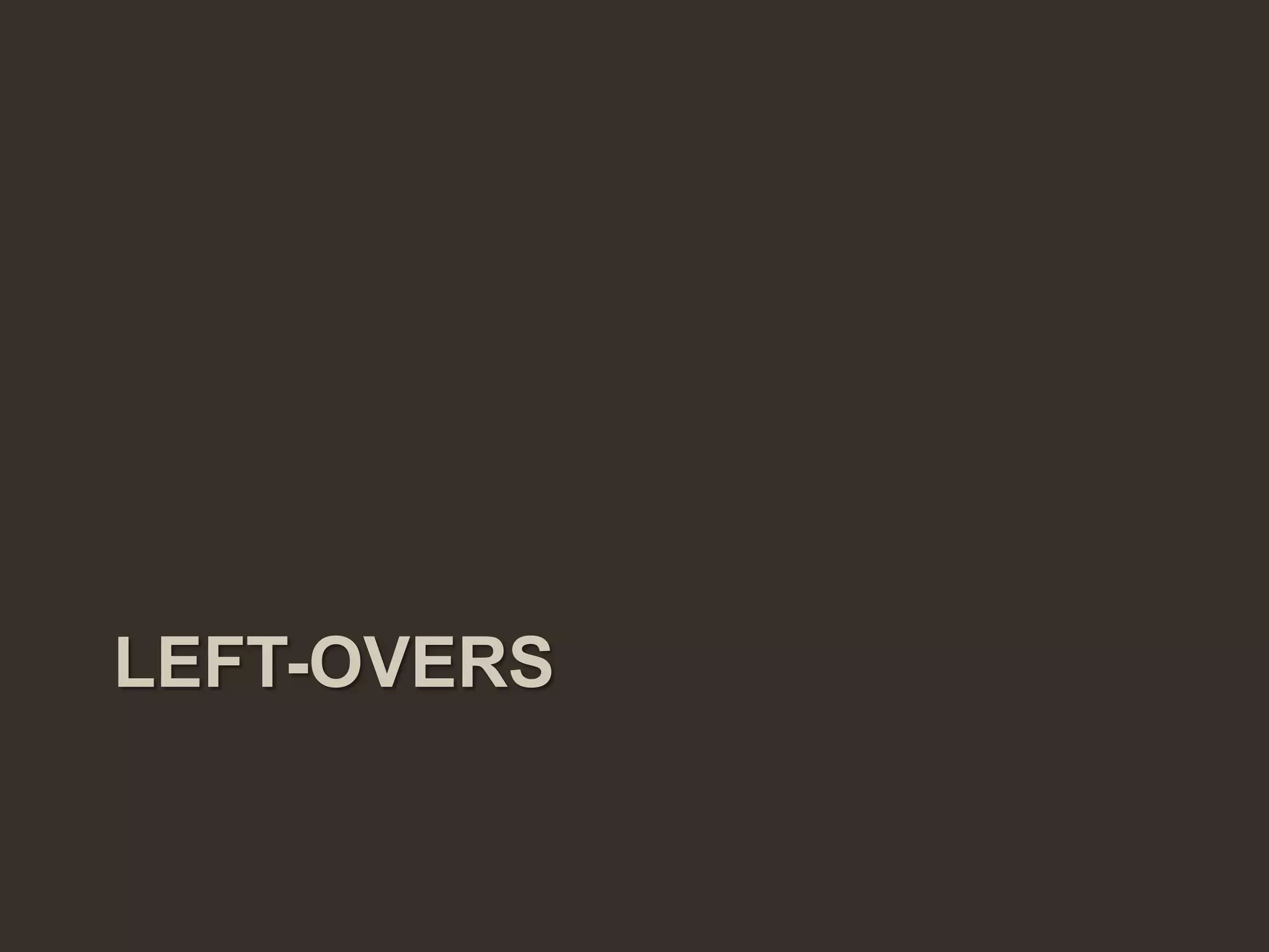 LEFT-OVERS
 