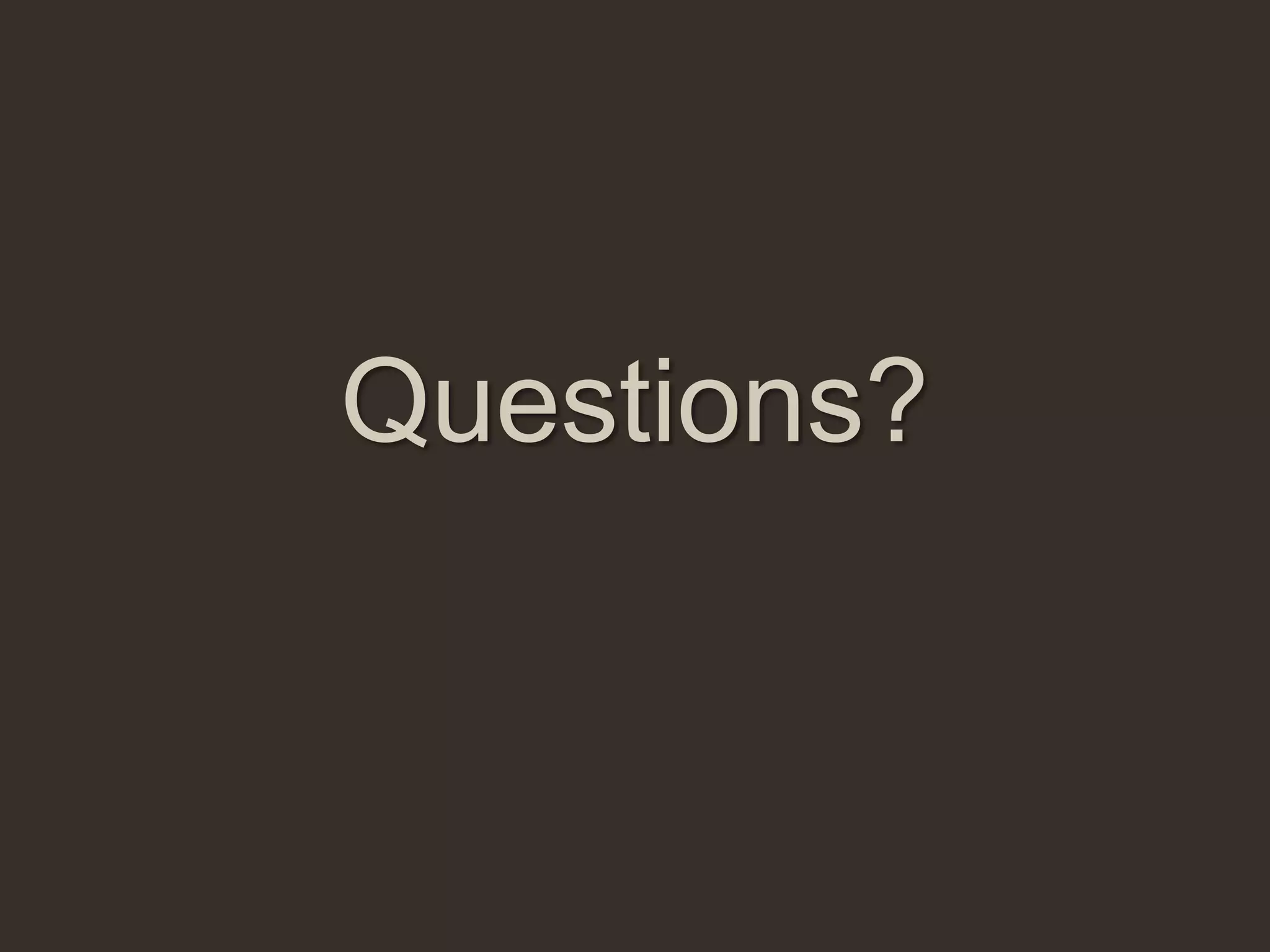 Questions?
 