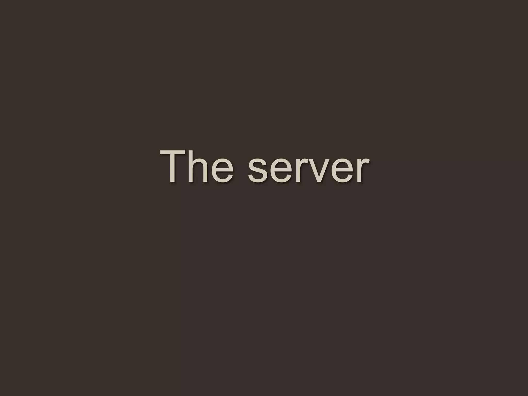 The server
 