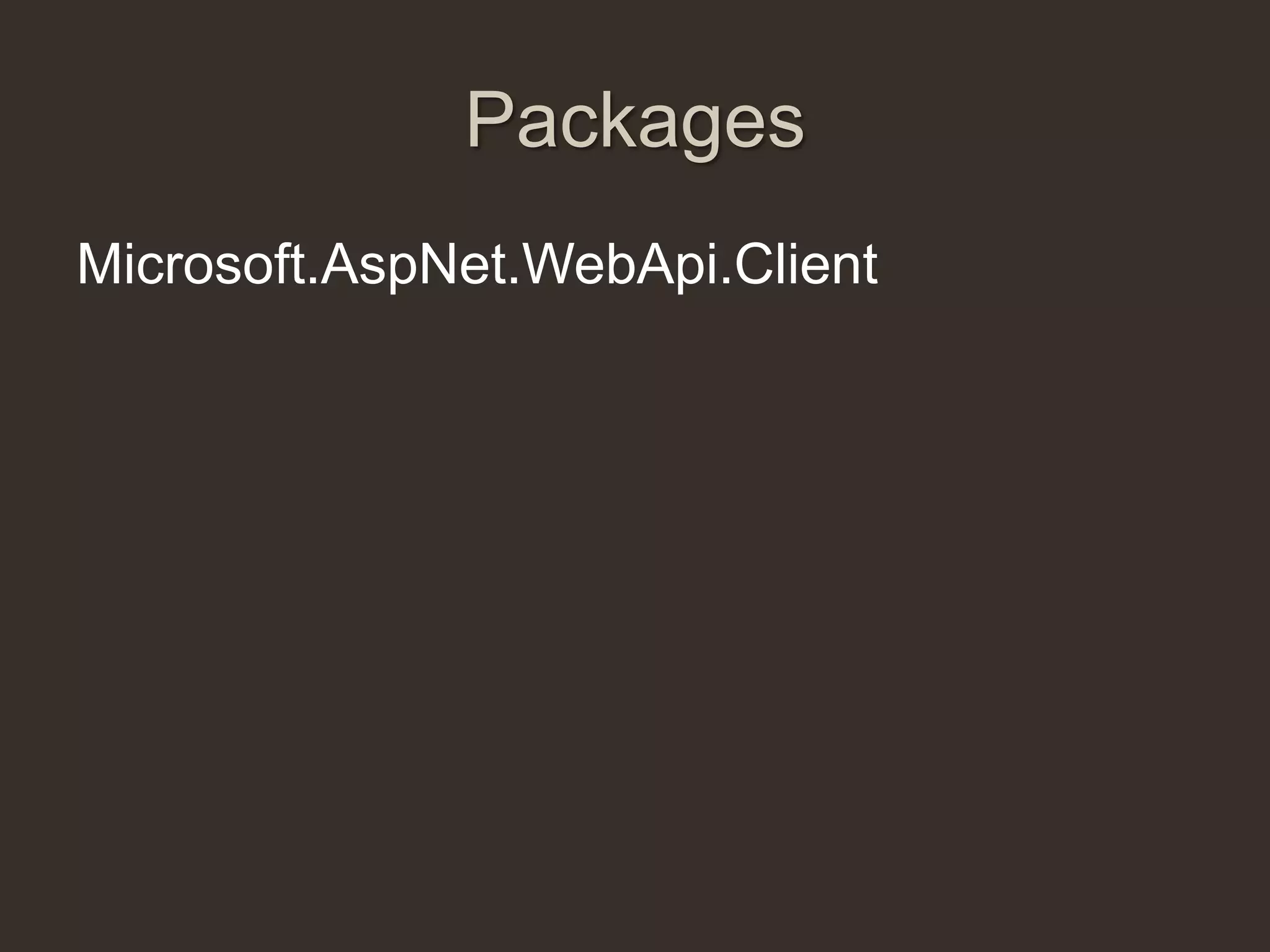 Packages
Microsoft.AspNet.WebApi.Client
 