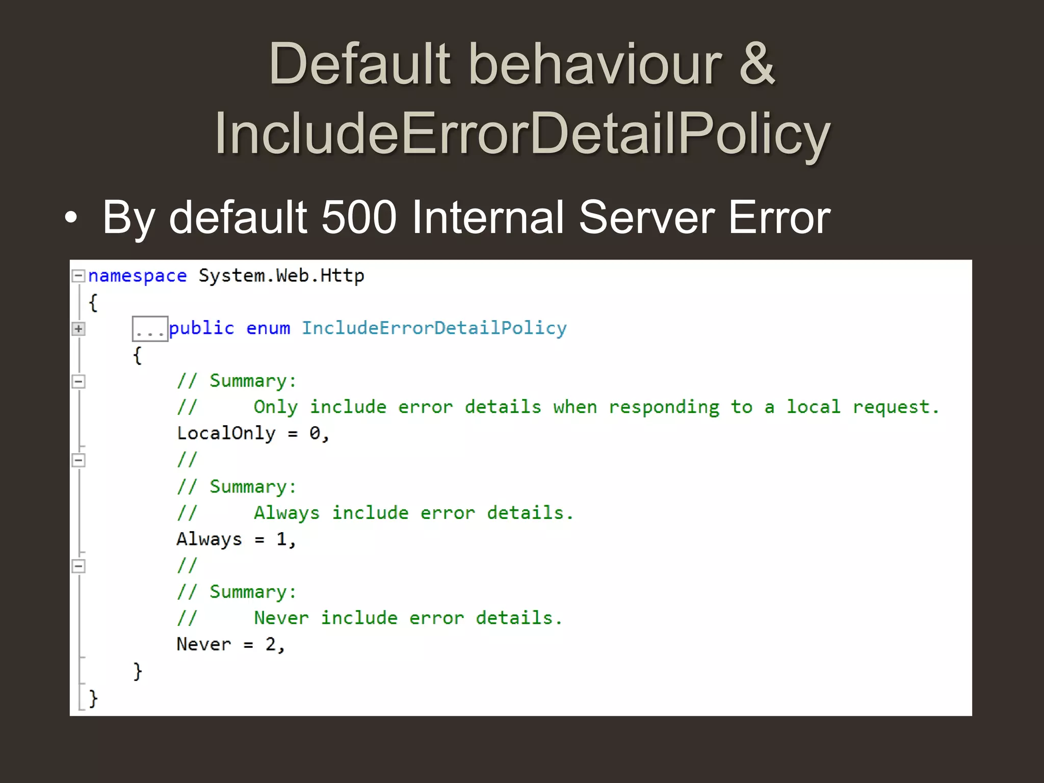 Default behaviour &
       IncludeErrorDetailPolicy
• By default 500 Internal Server Error
 