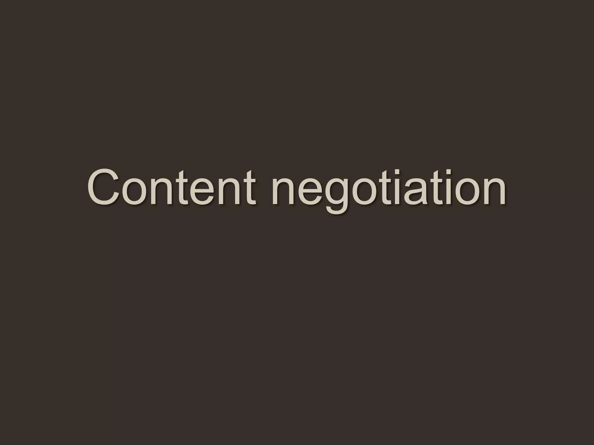 Content negotiation
 
