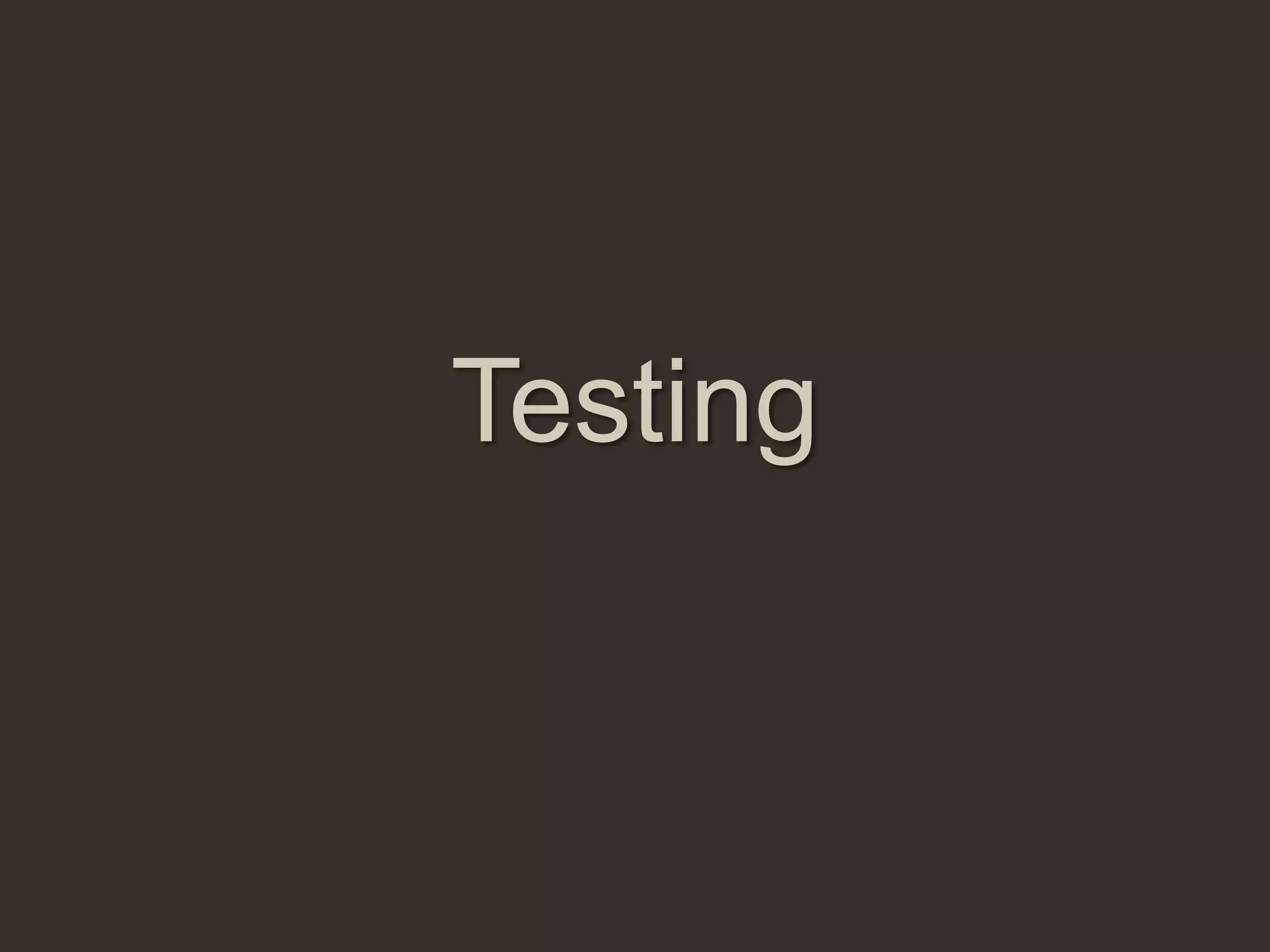 Testing
 