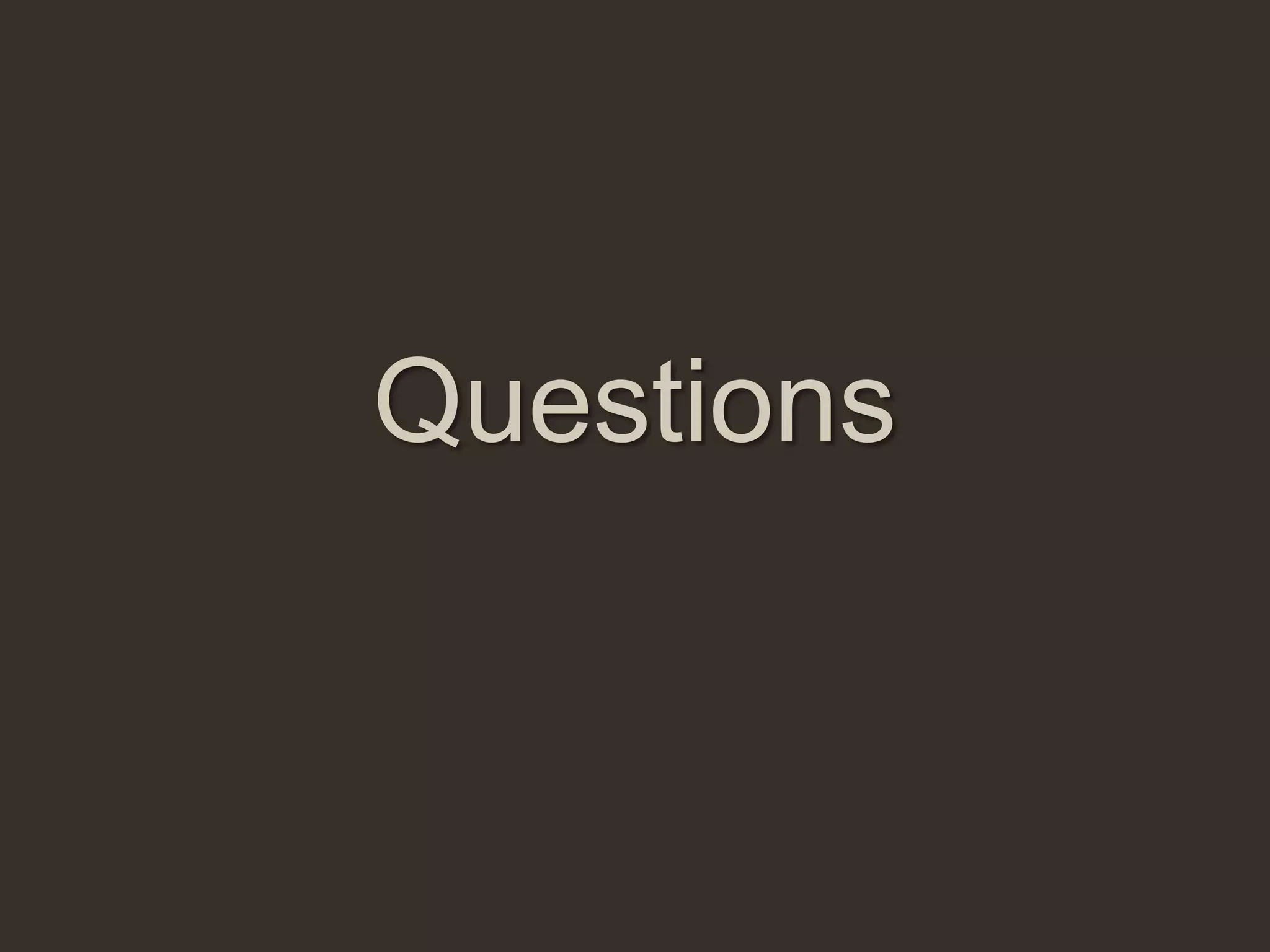 Questions
 