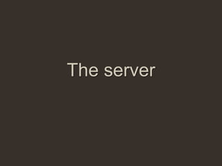 The server
 