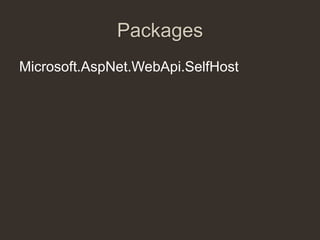 Packages
Microsoft.AspNet.WebApi.SelfHost
 