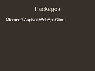 Packages
Microsoft.AspNet.WebApi.Client
 