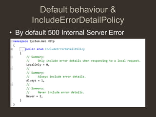 Default behaviour &
       IncludeErrorDetailPolicy
• By default 500 Internal Server Error
 