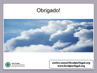 Obrigado!




       Faça clique para editar o estilo




                                          eurico.sousa@bcsdportugal.org
                                              www.bcsdportugal.org
23/05/10
 