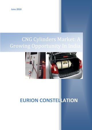 June 2010




    CNG Cylinders Market: A
Growing Opportunity In India




       EURION CONSTELLATION
 