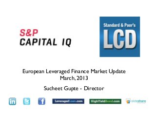 Text




European Leveraged Finance Market Update
              March, 2013
        Sucheet Gupte - Director
 