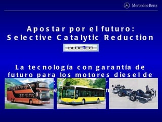 Apostar por el futuro: Selective Catalytic Reduction SCR La tecnología con garantía de futuro para los motores diesel de los vehículos industriales de Mercedes-Benz 