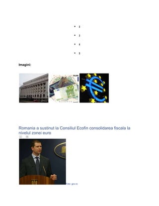 2
3
4
5
Imagini:
Romania a sustinut la Consiliul Ecofin consolidarea fiscala la
nivelul zonei euro
Foto: gov.ro
 