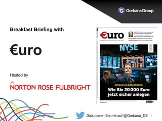 Breakfast Briefing with €uro 
1 
Hosted by 
Diskutieren Sie mit auf @Gorkana_DE  