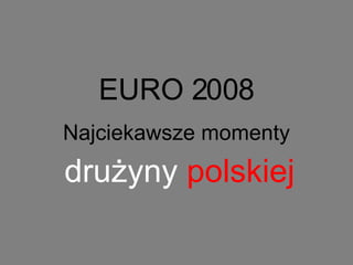 EURO 2008 Najciekawsze momenty drużyny   polskiej 