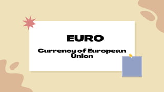 Currency of European
Union
EURO
 