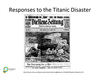 Responses to the Titanic Disaster
http://anno.onb.ac.at/cgi-content/anno?aid=nzg&datum=19120417&seite=1&zoom=33
 