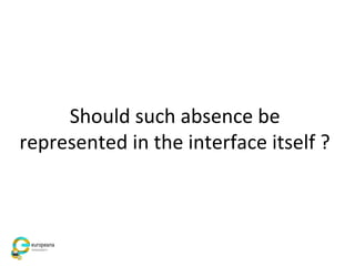 Should such absence be
represented in the interface itself ?
 