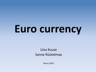 Euro currency Liisa Kuuse Sanne Rüütelmaa Pärnu 2010 
