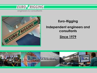 engineers & consultants

Euro-Rigging
Independent engineers and
consultants

Since 1979

 