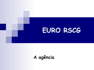 EURO RSCG A agência 